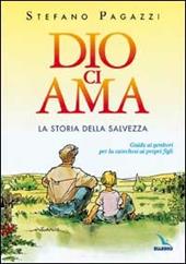 Dio ci ama. La storia della salvezza. Guida ai genitori per la catechesi ai propri figli