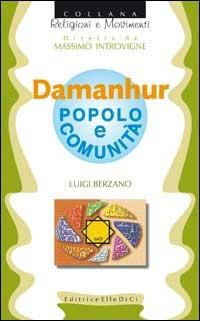 Damanhur. Popolo e comunità - Luigi Berzano - Libro Editrice Elledici 1998, Religioni e movimenti | Libraccio.it