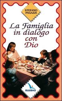 La famiglia in dialogo con Dio - Stefano Pagazzi - Libro Editrice Elledici 1998, Opuscoli per pregare | Libraccio.it