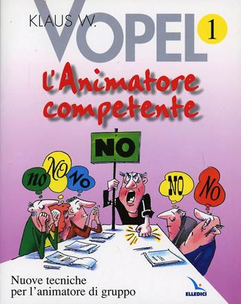 L'animatore competente. Nuove tecniche per l'animatore di gruppo. Vol. 1 - Klaus W. Vopel - Libro Editrice Elledici 1998, Sussidi di gruppo - Adolescenti - Giovani | Libraccio.it