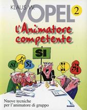 L'animatore competente. Nuove tecniche per l'animatore di gruppo. Vol. 2