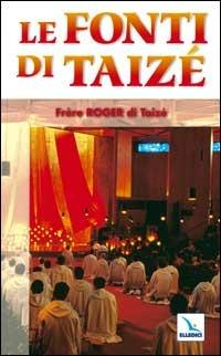 Le fonti di Taizé - Roger Schutz - Libro Editrice Elledici 2005, Taizé:meditazioni | Libraccio.it