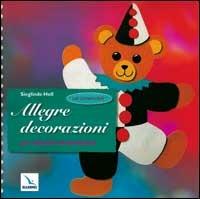 Allegre decorazioni. Con cartamodelli. Per la Scuola materna ed elementare - Sieglinde Holl - Libro Editrice Elledici 1998 | Libraccio.it