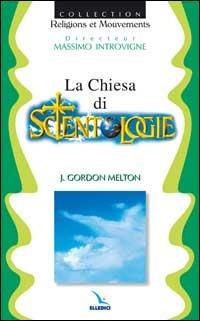 La chiesa di Scientology - J. Gordon Melton - Libro Editrice Elledici 1998, Religioni e movimenti | Libraccio.it