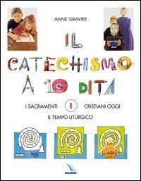 Il catechismo a 10 dita. Attività manuali. Vol. 1: I sacramenti. Il tempo liturgico. Cristiani oggi - Anne Gravier - Libro Editrice Elledici 2015, Catechismo a 10 dita | Libraccio.it