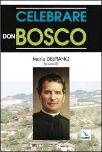 Celebrare don Bosco  - Libro Editrice Elledici 1998, Materiali e strumenti per la celebrazione | Libraccio.it
