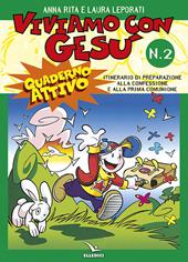 Viviamo con Gesù. Itinerario di preparazione alla confessione e alla prima comunione. Quaderno attivo per il catechismo «Io sono con voi». Vol. 2