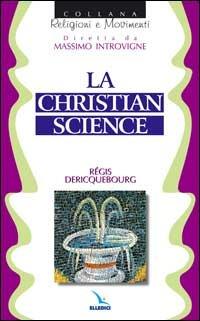 La Christian science - Régis Dericquebourg - Libro Editrice Elledici 1999, Religioni e movimenti | Libraccio.it