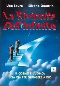La rivincita dell'infinito. Il cosmo e l'uomo: una via per giungere a Dio - Ugo Sauro, Silvano Quattrin, Ugo Sauro - Libro Editrice Elledici 1999 | Libraccio.it