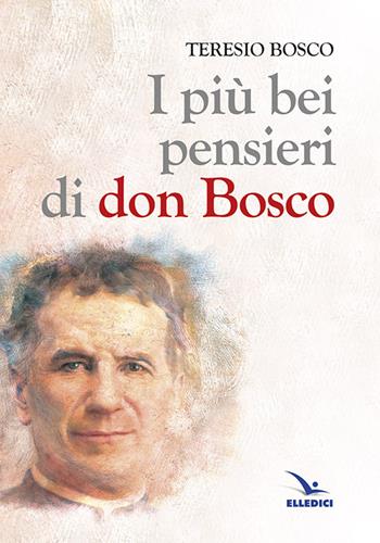 I più bei pensieri di don Bosco - Teresio Bosco - Libro Editrice Elledici 1999, Spiritualità e pedagogia salesiana | Libraccio.it