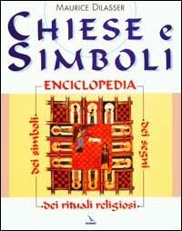 Chiese e simboli. Enciclopedia dei segni, dei simboli, dei rituali religiosi - Maurice Dilasser - Libro Editrice Elledici 1999, Scienza liturgica | Libraccio.it