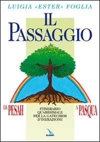 Il passaggio da Pesah a Pasqua. Itinerario quaresimale per la catechesi d'iniziazione - Luigia Foglia - Libro Editrice Elledici 1999 | Libraccio.it