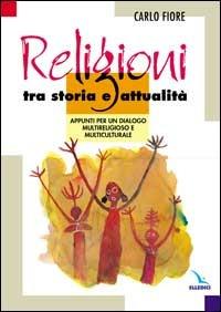 Religioni tra storia e attualità. Appunti per un dialogo multireligioso e multiculturale - Carlo Fiore - Libro Editrice Elledici 1999 | Libraccio.it