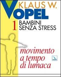 Bambini senza stress. Vol. 1: Movimento a tempo di lumaca - Klaus W. Vopel - Libro Editrice Elledici 2015, Sussidi di gruppo - fanciulli | Libraccio.it