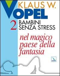 Bambini senza stress. Vol. 2: Nel magico paese della fantasia - Klaus W. Vopel - Libro Editrice Elledici 2015, Sussidi di gruppo - fanciulli | Libraccio.it