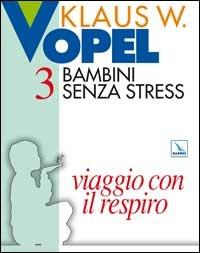 Bambini senza stress. Vol. 3: Viaggio con il respiro - Klaus W. Vopel - Libro Editrice Elledici 2015, Sussidi di gruppo - fanciulli | Libraccio.it