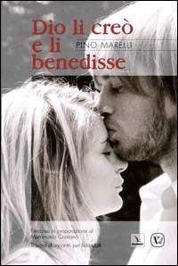 Dio li creò e li benedisse. Percorso in preparazione al matrimonio cristiano. Traccia di incontri per fidanzati - Pino Marelli - Libro Editrice Elledici 2004, Preparazione al matrimonio | Libraccio.it
