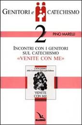 Genitori e catechismo. Vol. 2: Incontri con i genitori sul catechismo «Venite con me»