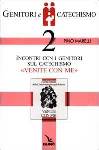 Genitori e catechismo. Vol. 2: Incontri con i genitori sul catechismo «Venite con me» - Pino Marelli - Libro Editrice Elledici 1999, Catechisti parrocchiali | Libraccio.it