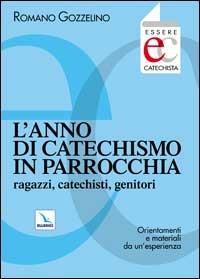 L'anno di catechismo in parrocchia. Ragazzi, catechisti, genitori. Orientamenti e materiali da un'esperienza. - Romano Gozzelino - Libro Editrice Elledici 1999, Essere catechista | Libraccio.it