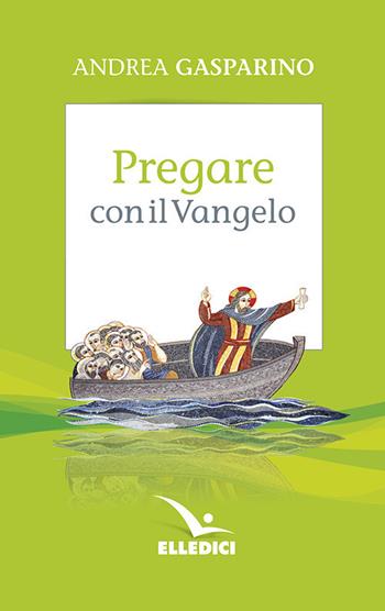 Pregare con il Vangelo - Andrea Gasparino - Libro Editrice Elledici 2015, La conversazione di Padre Gasparino | Libraccio.it