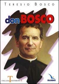 Don Bosco - Teresio Bosco - Libro Editrice Elledici 2015, Testimoni | Libraccio.it