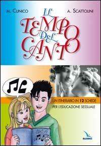 Il tempo del canto. Un itinerario in 12 schede per l'educazione sessuale dei giovani - Marco Cunico, Antonio Scattolini, Antonio Scattolini - Libro Editrice Elledici 2015 | Libraccio.it