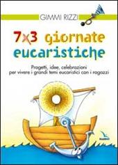 7 x 3 giornate eucaristiche. Progetti, idee, celebrazioni per vivere i grandi temi eucaristici con i ragazzi