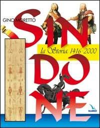 Sindone. La storia: 1416-2000 - Gino Moretto - Libro Editrice Elledici 2015, La Sindone di Torino | Libraccio.it
