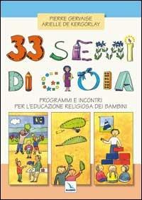 33 semi di gioia. Programmi e incontri per l'educazione religiosa dei bambini - Pierre Gervaise, Arielle De Kergorlay, Arielle De Kergorlay - Libro Editrice Elledici 2015 | Libraccio.it