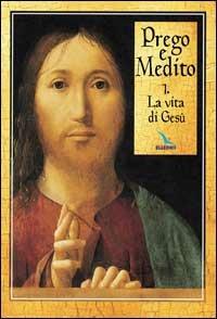 Prego e medito. Vol. 1: La vita di Gesù  - Libro Editrice Elledici 2015, Opuscoli per pregare | Libraccio.it