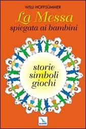 La messa spiegata ai bambini. Storie, simboli, giochi