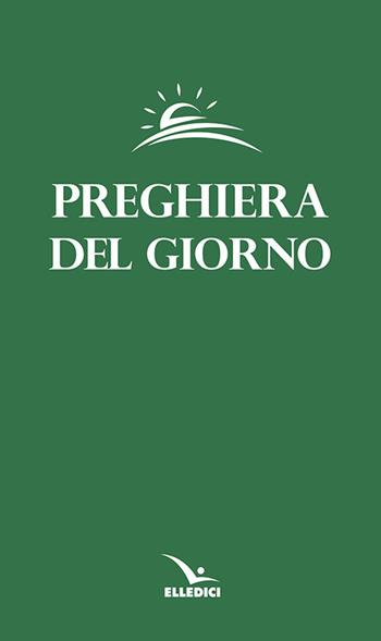 Preghiera del giorno. Invitatorio, Lodi mattutine, Ora Media e Vespri delle quattro settimane del Salterio...  - Libro Editrice Elledici 2001 | Libraccio.it