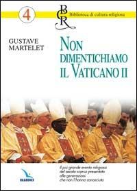 Non dimentichiamo il Vaticano II - Gustave Martelet - Libro Editrice Elledici 2001, Biblioteca di cultura religiosa | Libraccio.it