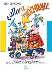 E allora... giochiamo!. Fantasia e giochi da tavolo, da viaggio, di gruppo, a staffetta, per una festa, per allenare il cervello... - Elio Giacone - Libro Editrice Elledici 2002, I libri di Mondo Erre | Libraccio.it