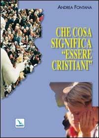 Che cosa significa «essere cristiani» - Andrea Fontana - Libro Editrice Elledici 2001 | Libraccio.it