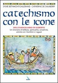 Catechismo con le icone dell'Evangeliario di Egberto. Un itinerario di bellezza, spiritualità, semplicità, attività con i bambini e i ragazzi - Sylvie Bethmont-Gallerand, Catherine de Salaberry, Catherine De Salaberry - Libro Editrice Elledici 2005 | Libraccio.it