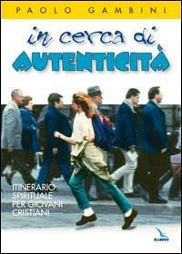 In cerca di autenticità. Itinerario spirituale per giovani cristiani - Paolo Gambini - Libro Editrice Elledici 2003, Strumenti per la pastorale giovanile | Libraccio.it