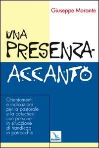 Una presenza-accanto. Orientamenti e indicazioni per la pastorale e la catechesi con persone in situazione di handicap in parrocchia - Giuseppe Morante - Libro Editrice Elledici 2001, Catechesi e cultura oggi | Libraccio.it