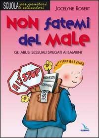 Non fatemi del male. Gli abusi sessuali spiegati ai bambini - Jocelyne Robert - Libro Editrice Elledici 2001 | Libraccio.it