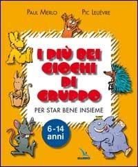 I più bei giochi di gruppo. Per vivere meglio insieme - Paul Merlo, Pic Lelièvre, Pic Lelièvre - Libro Editrice Elledici 2001, Giochi e attività | Libraccio.it