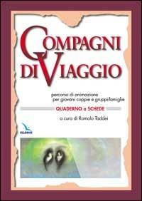 Compagni di viaggio. Percorso di animazione per giovani coppie e gruppi-famiglia. Quaderno a schede  - Libro Editrice Elledici 2001, Preparazione al matrimonio | Libraccio.it