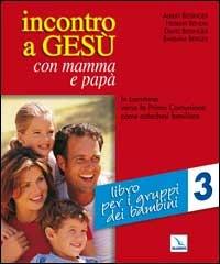 Incontro a Gesù con mamma e papà. In cammino verso la prima comunione come catechesi familiare. Vol. 3: Libro per i gruppi dei bambini - Albert Biesinger, Herbert Bendel, David Biesinger - Libro Editrice Elledici 2001, Catechisti parrocchiali | Libraccio.it