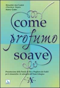 Come profumo soave. Presentazione della parola di Dio e preghiera dei fedeli per le domeniche e le solennità dell'anno liturgico «A» - Marino Gobbin, Bergamo Clarisse - Libro Editrice Elledici 2001 | Libraccio.it