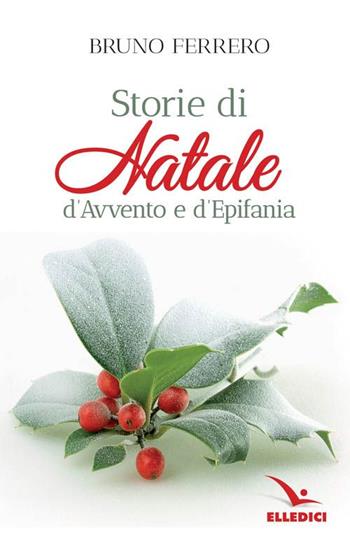 Storie di Natale, d'Avvento e d'epifania - Bruno Ferrero - Libro Editrice Elledici 2001, Raccontare | Libraccio.it