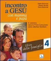 Incontro a Gesù con mamma e papà. In cammino verso la prima comunione come catechesi familiare. Vol. 4: Libro della famiglia - Albert Biesinger, Herbert Bendel, David Biesinger - Libro Editrice Elledici 2007, Catechisti parrocchiali | Libraccio.it