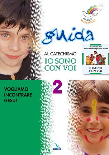 Progetto Magnificat. Guida al catechismo «Io sono con voi». Vol. 2: Vogliamo incontrare Gesù - Monica Cusino, Anna Peiretti, Andrea Fontana - Libro Editrice Elledici 2001 | Libraccio.it