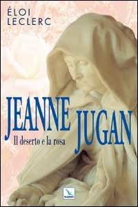 Jeanne Jugan. Il deserto e la rosa - Éloi Leclerc - Libro Editrice Elledici 2001, Biografie | Libraccio.it