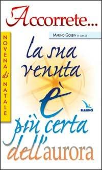 Accorrete... la sua venuta è più certa dell'aurora. Novena di Natale - Marino Gobbin - Libro Editrice Elledici 2001, Celebrare. Sussidi | Libraccio.it