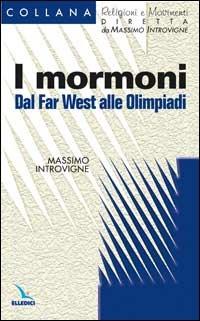 I mormoni. Dal Far West alle Olimpiadi - Massimo Introvigne - Libro Editrice Elledici 2001, Religioni e movimenti - Seconda serie | Libraccio.it
